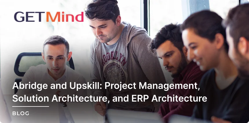 Abridge and Upskill: Project Management, Solution Architecture, and ERP Architecture